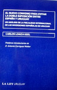 El nuevo convenio para evitar la doble imposición entre España y Uruguay : un análisis de la fiscalidad internacional de las inversiones españolas en Uruguay