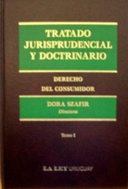 Tratado jurisprudencial y doctrinario : Derecho del Consumidor