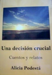 Una decisión crucial : selección de cuentos y relatos