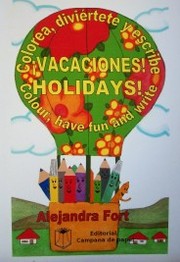 ¡Vacaciones! = Holidays! : colorea, diviértete y escribe = colour, have fun and write