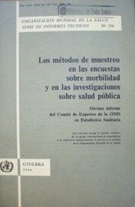 Los métodos de muestreo en las encuestas sobre morbilidad y en las investigaciones sobre Salud Pública : 10º informe del Comité de Expertos de la OMS en Estadística Sanitaria