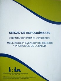 Unidad de agroquímicos : orientación para el operador : medidas de prevención de riesgos y promoción de la salud