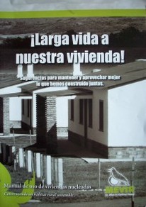 ¡ Larga vida a nuestra vivienda! : sugerencias para mantener y aprovechar mejor lo que hemos construido juntos.