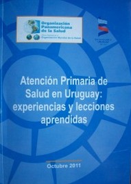 Atención Primaria de Salud en Uruguay : experiencias y lecciones aprendidas