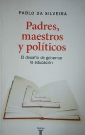 Padres, maestros y políticos : el desafío de gobernar la educación