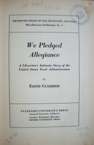 We pledged allegiance : a librarian's intimate story of the united states food administration