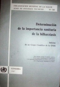 Determinación de la importancia sanitaria de la bilharziasis : informe de un Grupo Científico de la OMS