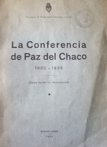 La Conferencia de Paz del Chaco 1935-1939 : compilación de Documentos