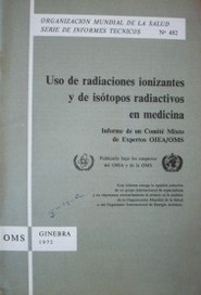 Uso de radiaciones ionisantes y de isotopos radiactivos en medicina : informe de un Comité Mixto de Expertos OIEA/OMS