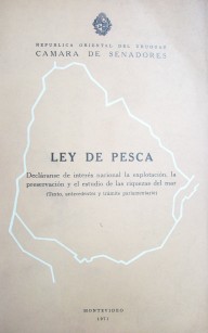 Ley de pesca : decláranse de interés nacional la explotación, la persevación y el estudio de las riquezas del mar--