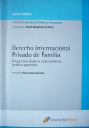 Derecho Internacional Privado de Familia : perspectiva desde el ordenamiento jurídico argentino