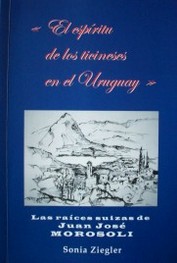 El espíritu de los ticineses en el Uruguay : las raíces suizas de Juan José Morosoli