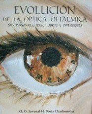Evolución de la óptica oftálmica : sus personajes, ideas, libros e invenciones