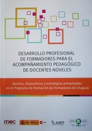 Desarrollo profesional de formadores para el acompañamiento pedagógico de docentes noveles : aportes, dispositivos y estrategias presentadas en el Programa de Formación de Formadores de Uruguay