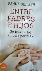 Entre padres e hijos : en busca del vínculo perdido