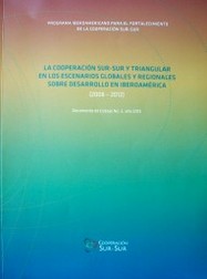 La cooperación Sur-Sur y Triangular en los escenarios globales y regionales sobre desarrollo en Iberoamérica : (2008-2012)