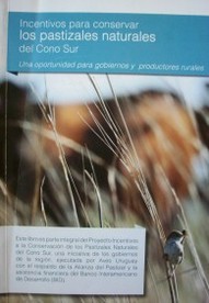 Incentivos para conservar los pastizales naturales del Cono Sur : una oportunidad para gobiernos y los productores rurales