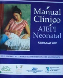 Manual clínico AIEPI neonatal : en el contexto del continuo materno-recién nacido-salud infantíl : Uruguay 2013