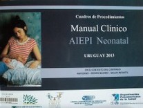Manual clínico AIEPI neonatal : en el contexto del continuo materno-recién nacido-salud infantil : cuadros de procedimientos : Uruguay 2013