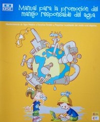 Manual para la promoción del manejo responsable del agua : abastecimiento de agua potable a escuelas rurales y pequeñas localidades del medio rural disperso
