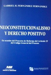 Neoconstitucionalismo y Derecho Positivo : en ocasión del Proyecto de Reforma del Artículo 25 del Código General del Proceso