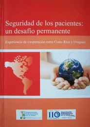 Seguridad de los pacientes : un desafio permante : experiencia de cooperación entre Costa Rica y Uruguay