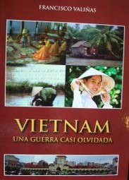 Vietnam : una guerra casi olvidada