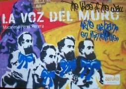 La voz del muro : arte urbano en Montevideo