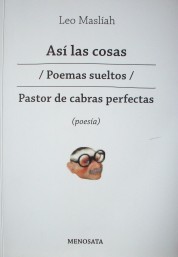 Así las cosas ; Poemas sueltos ; Pastor de cabras perfectas