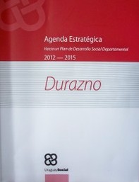 Agenda estratégica : hacia un Plan de Desarrollo Social Departamental : Durazno : 2012-2015