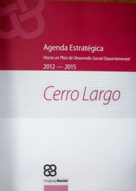 Agenda estratégica : hacia un Plan de Desarrollo Social Departamental : Cerro Largo : 2012-2015