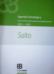 Agenda estratégica : hacia un Plan de Desarrollo Social Departamental : Salto : 2012-2015