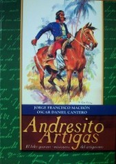 Andresito Artigas : el líder guaraní : misionero del artiguismo