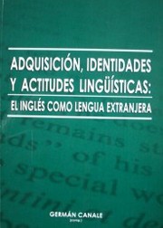 Adquisición, identidades y actitudes lingüísticas : el inglés como lengua extranjera