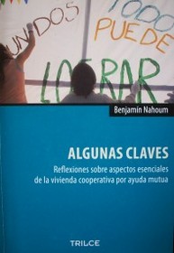 Algunas claves : reflexiones sobre aspectos esenciales de la vivienda cooperativa por ayuda mutua