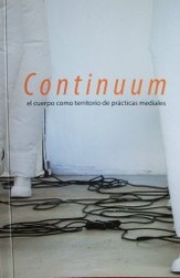 Continuum : el cuerpo como territorio de prácticas mediales