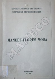 Manuel Flores Mora : Maneco : parlamentario, periodista, escritor, historiador, crítico literario