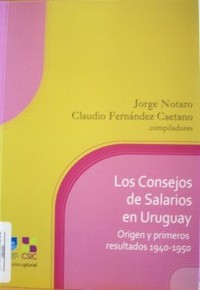 Los Consejos de Salarios en Uruguay : origen y primeros resultados : 1940 - 1950