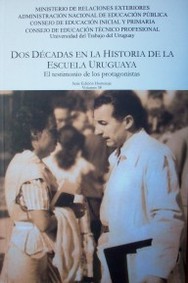 Dos décadas en la historia de la escuela uruguaya : el testimonio de los protagonistas