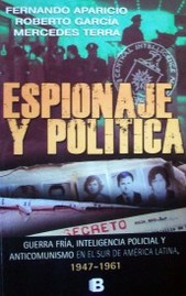 Espionaje y política: guerra fría, inteligencia  policial y anticomunismo en el sur de América Latina, 1947-1961
