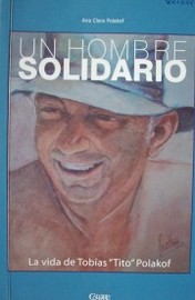 Un hombre solidario : la vida de Tobías "Tito" Polakof