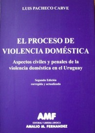 El proceso de violencia doméstica : aspectos civiles y penales de la violencia doméstica en el Uruguay