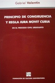 Principio de congruencia y regla iura novit curia en el proceso civil uruguayo