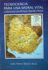 Tecnociencia para una moral vital : la vida humana como afirmación, desarrollo y plenitud