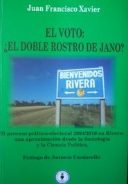 El voto : ¿el doble rostro de Jano? : el proceso político-electoral 2004/2010 en Rivera : una aproximación desde la sociología y la ciencia política