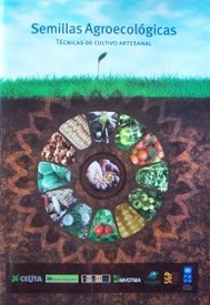Semillas Agroecológicas : técnicas de cultivo artesanal