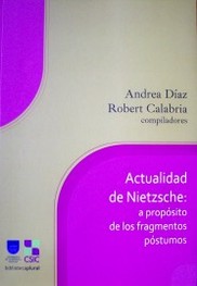 Actualidad de Nietzsche : a propósito de los fragmentos póstumos
