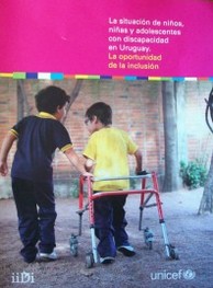 La situación de niños, niñas y adolescentes con discapacidad en Uruguay : la oportunidad de la inclusión