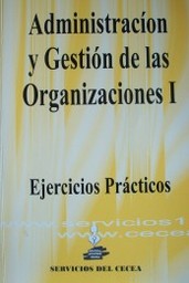 Administración y Gestión de las Organizaciones I : ejercicios prácticos : [curso 2013]