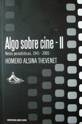 Algo sobre cine II : notas periodísticas, 1941-2005
